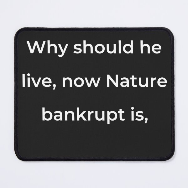 Item preview, “Why should he live, now Nature bankrupt is,” - print white designed and sold by ariksworld.