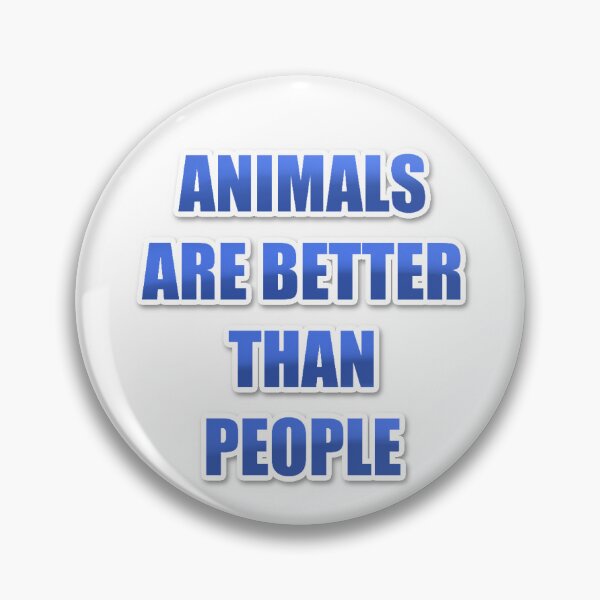 Item preview, "Animals are better than humans" designed and sold by Gemini-21Space.