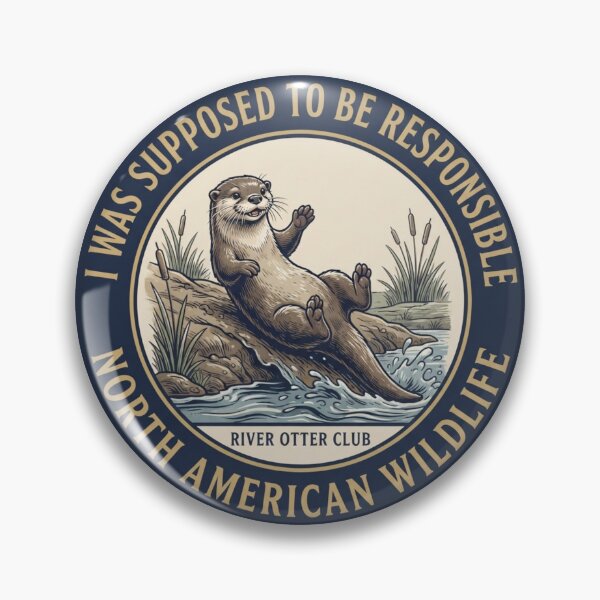 Item preview, I Was Supposed To Be Responsible Otter Badge designed and sold by CalmCapy Co.