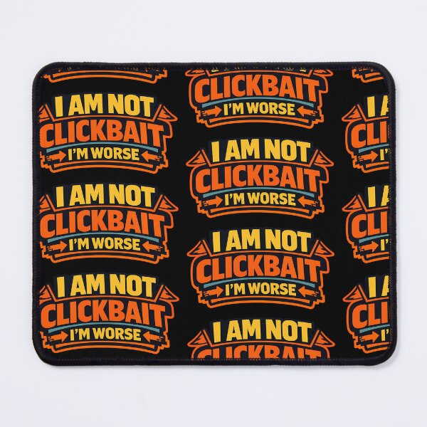 Item preview, I Am Not Clickbait I'm Worse Funny Typography Shirt designed and sold by TeeTimeTreasure.