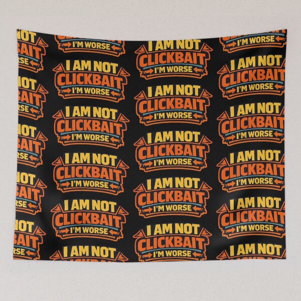 Item preview, I Am Not Clickbait I'm Worse Funny Typography Shirt designed and sold by TeeTimeTreasure.