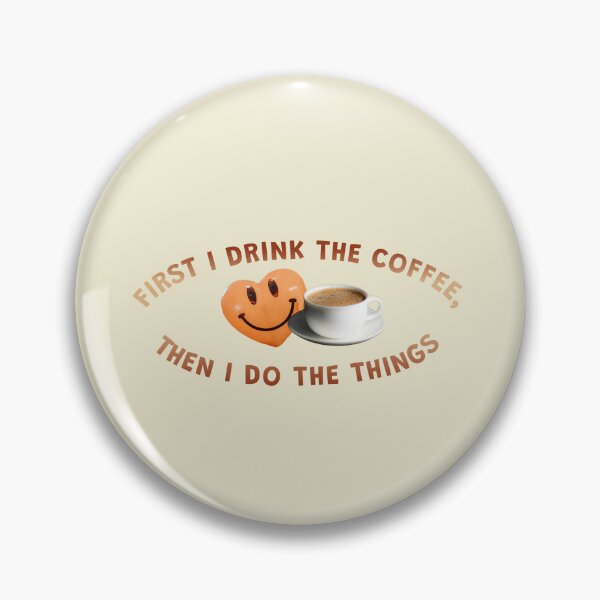 Item preview, First I Drink The Coffee Then I Do The Things: Funny Smile Art designed and sold by CreativeArtistL.