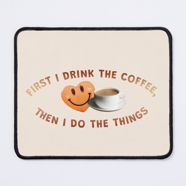 Item preview, First I Drink The Coffee Then I Do The Things: Funny Smile Art designed and sold by CreativeArtistL.