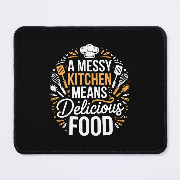 Item preview, A MESSY KITCHEN MEANS DELICIOUS FOOD designed and sold by jkrphoto.