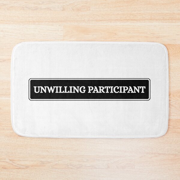 Item preview, Unwilling Participant Sarcastic designed and sold by Dondonmart.