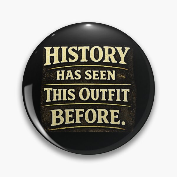 Item preview, History Has Seen This Outfit Before. Funny Political Sarcasm Shirt designed and sold by Slightly Uncalled For.