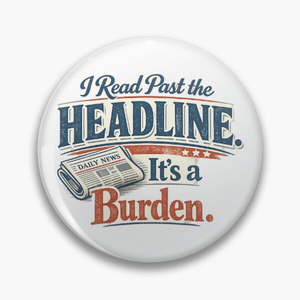Item preview, I Read Past the Headline. It’s a Burden. designed and sold by Slightly Uncalled For.