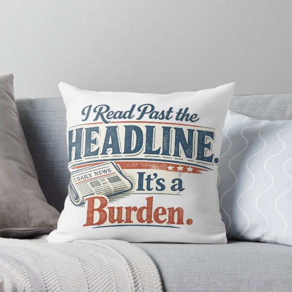 Item preview, I Read Past the Headline. It’s a Burden. designed and sold by Slightly Uncalled For.