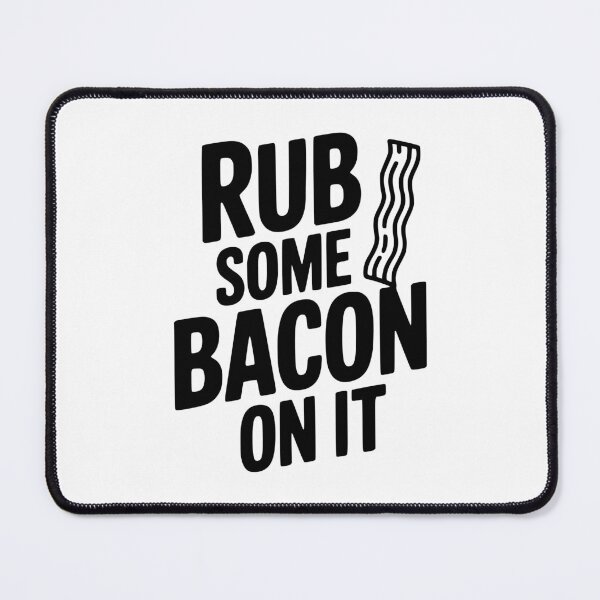 Item preview, Rub Some Bacon On It designed and sold by Frank Ring.