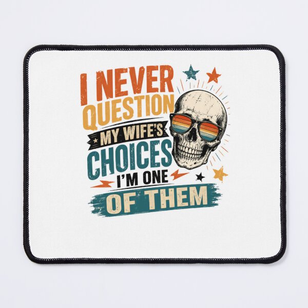 Item preview, I Never Question My Wife's Choices I'm One Of Them Husband Marriage Humor designed and sold by HumansStuck12.