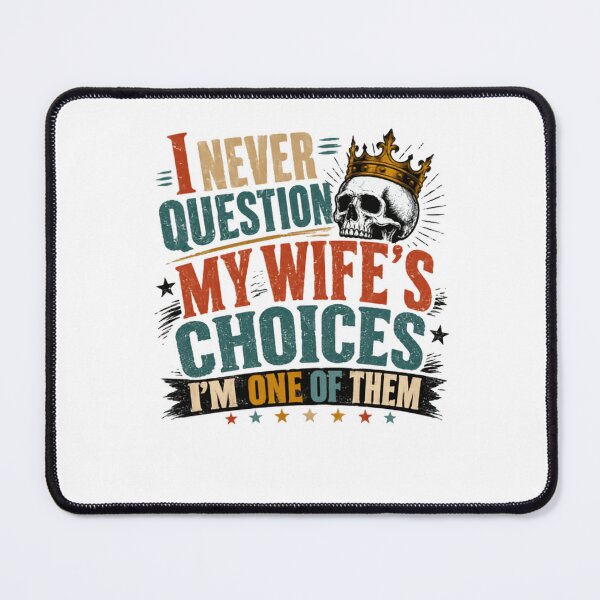 Item preview, I Never Question My Wife's Choices I'm One Of Them Husband Marriage Humor designed and sold by HumansStuck12.