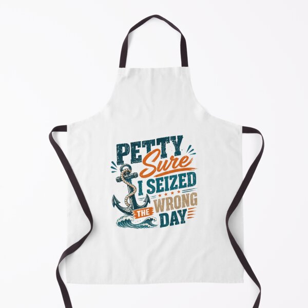 Item preview, Petty Sure I Seized The Wrong Day Nautical Humor Sailor Boater designed and sold by HumansStuck12.