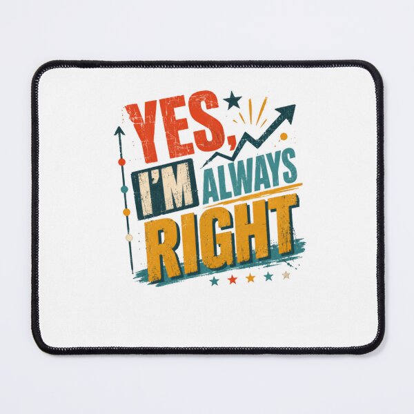 Item preview, Yes, I'm Always Right Funny Confident Humor Personality designed and sold by HumansStuck12.