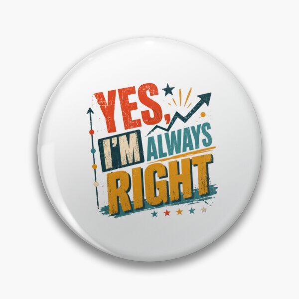 Item preview, Yes, I'm Always Right Funny Confident Humor Personality designed and sold by HumansStuck12.