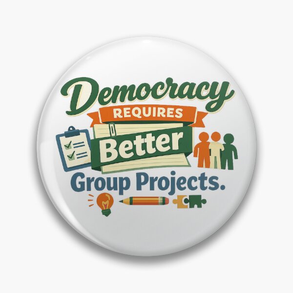 Item preview, Democracy Requires Better Group Projects designed and sold by Slightly Uncalled For.