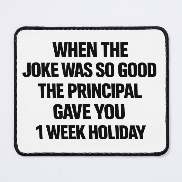 Item preview, When the Joke Was So Good – Principal Gave You a Week Holiday designed and sold by Mavriboy.