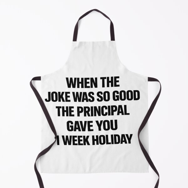 Item preview, When the Joke Was So Good – Principal Gave You a Week Holiday designed and sold by Mavriboy.