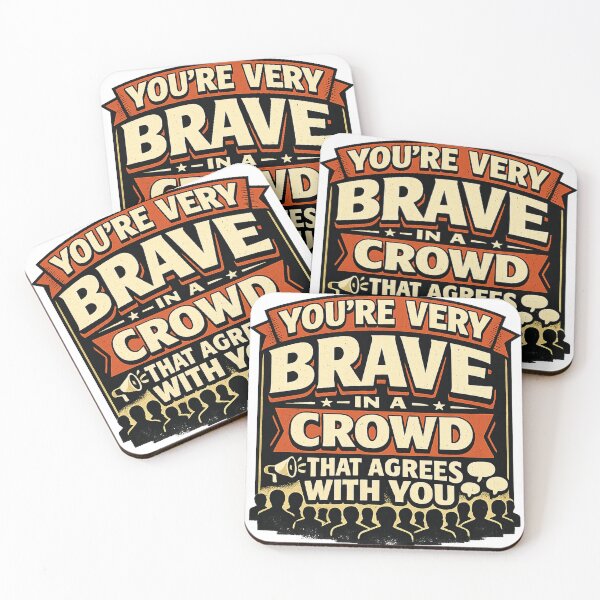 Item preview, You’re Very Brave in a Crowd That Agrees With You designed and sold by Slightly Uncalled For.
