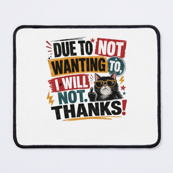 Item preview, Due To Not Wanting To, I Will Not. Thanks! Sarcastic Cat Lover Introvert Funny Attitude designed and sold by HumansStuck12.