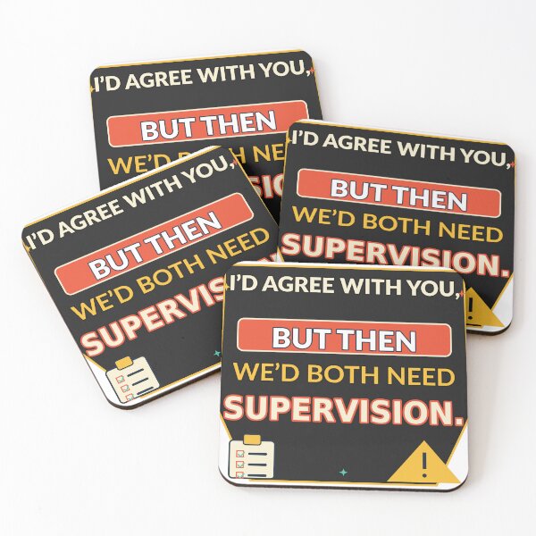 Item preview, I’d Agree With You, But Then We’d Both Need Supervision designed and sold by Slightly Uncalled For.