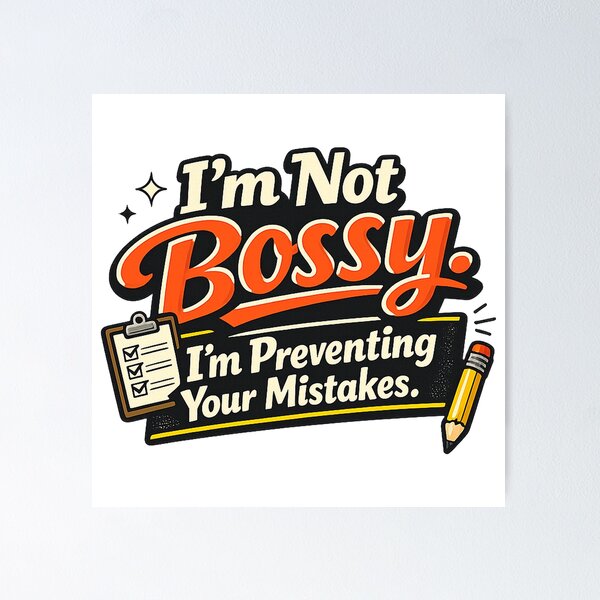 Item preview, I’m Not Bossy. I’m Preventing Your Mistakes. designed and sold by Slightly Uncalled For.