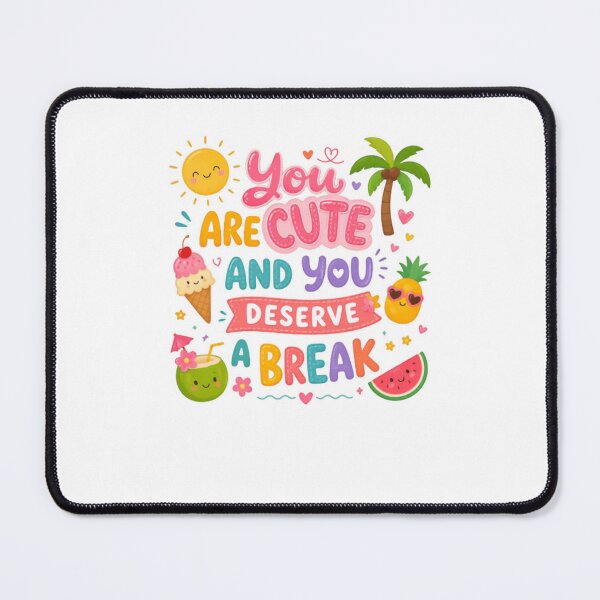 Item preview, You Are Cute And You Deserve A Break Summer Vacation Self Care designed and sold by HumansStuck12.