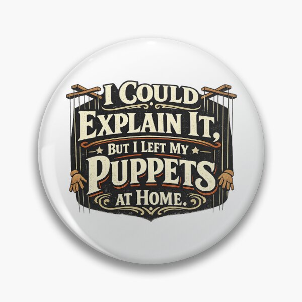 Item preview, I Could Explain It, But I Left My Puppets at Home designed and sold by Slightly Uncalled For.