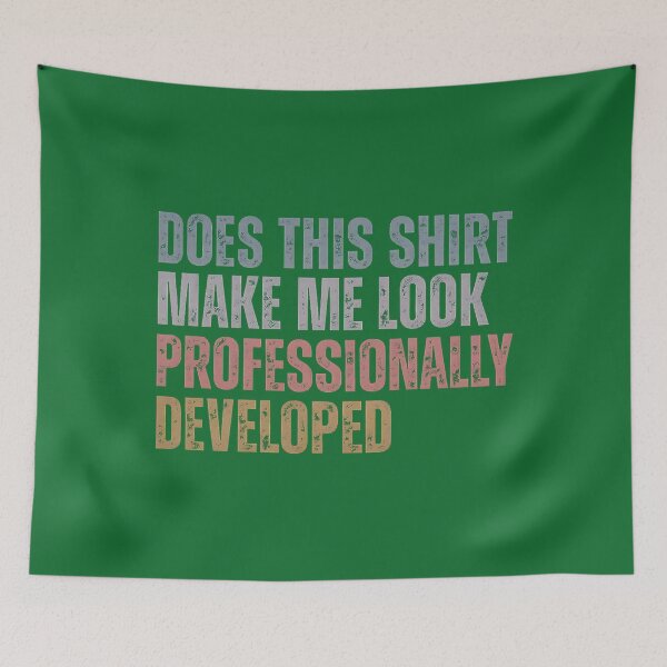 Item preview, Does This Make Me Look Professionally Developed Funny Teacher designed and sold by KristineLi.