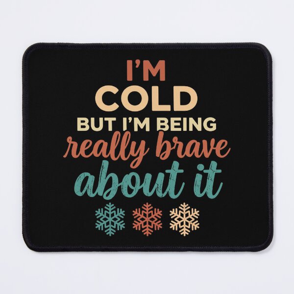 Item preview, I'm Cold But I'm Being Really Brave About It designed and sold by hemagamo.