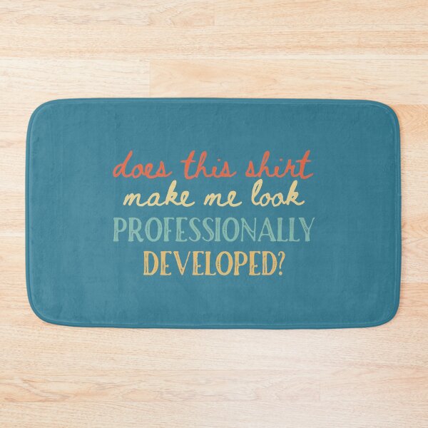 Item preview, Does This Make Me Look Professionally Developed Teacher designed and sold by GreggRoss.