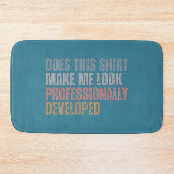 Item preview, Does This Make Me Look Professionally Developed Teacher designed and sold by GreggRoss.