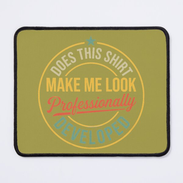 Item preview, Does This Make Me Look Professionally Developed Teacher designed and sold by GreggRoss.