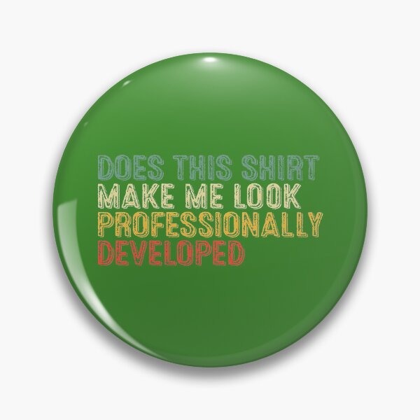 Item preview, l p,;.Does This Make Me Look Professionally Developed Teacher designed and sold by GreggRoss.