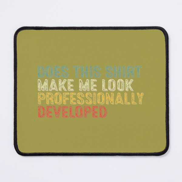 Item preview, l p,;.Does This Make Me Look Professionally Developed Teacher designed and sold by GreggRoss.
