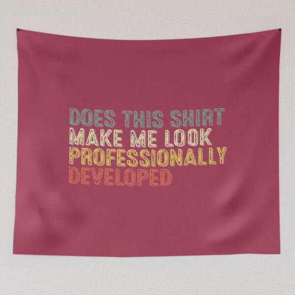 Item preview, l p,;.Does This Make Me Look Professionally Developed Teacher designed and sold by GreggRoss.