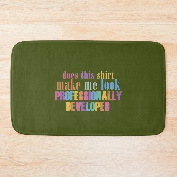 Item preview, Does This Shirt Make Me Look Professionally Developed Funny designed and sold by mjohnson9.
