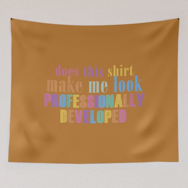 Item preview, Does This Shirt Make Me Look Professionally Developed Funny designed and sold by mjohnson9.