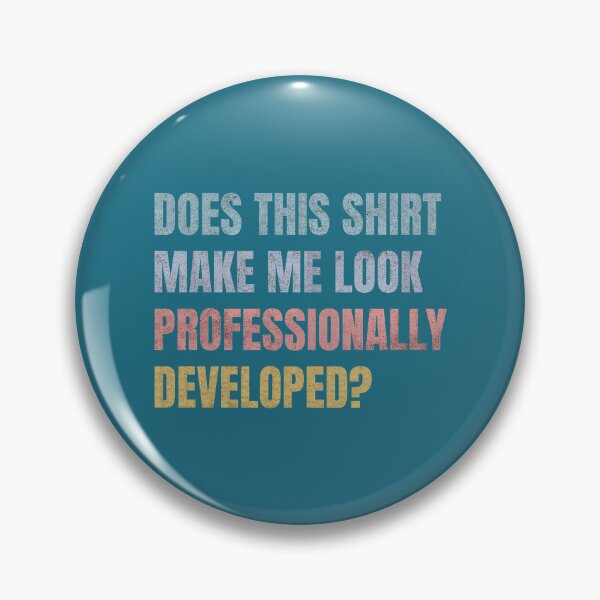 Item preview, Does This Shirt Make Me Look Professionally Developed Funny designed and sold by mjohnson9.