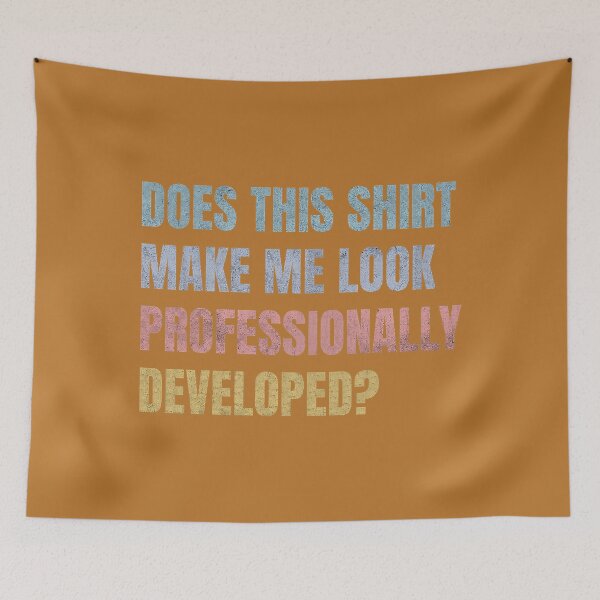 Item preview, Does This Shirt Make Me Look Professionally Developed Funny designed and sold by mjohnson9.