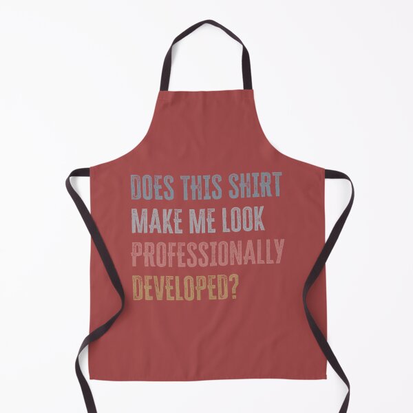 Item preview, Does This Shirt Make Me Look Professionally Developed Funny designed and sold by mjohnson9.