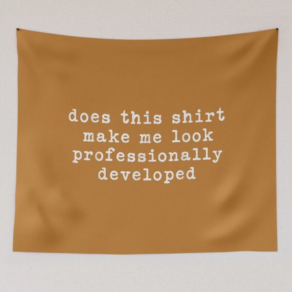 Item preview, Does This Shirt Make Me Look Professionally Developed Funny designed and sold by mjohnson9.