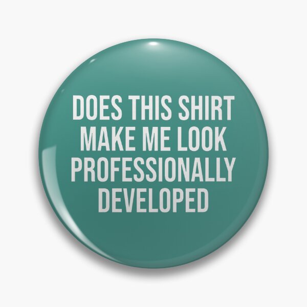 Item preview, Does This Shirt Make Me Look Professionally Developed designed and sold by ArleneRowe.