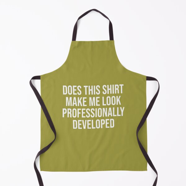 Item preview, Does This Shirt Make Me Look Professionally Developed designed and sold by ArleneRowe.