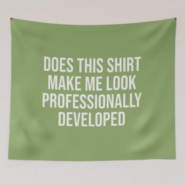 Item preview, Does This Shirt Make Me Look Professionally Developed designed and sold by ArleneRowe.