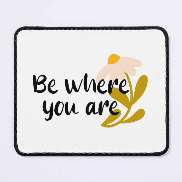 Item preview, Be Where You Are Floral Quote designed and sold by imaniko.