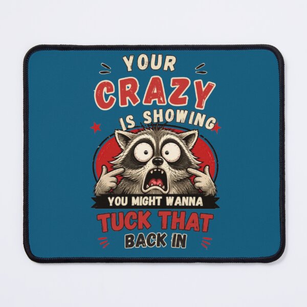 Item preview, Your Crazy Is Showing You Might Wanna Tuck That Back In - Funny Stressed Raccoon Sarcastic Humor designed and sold by PoppaBear71.