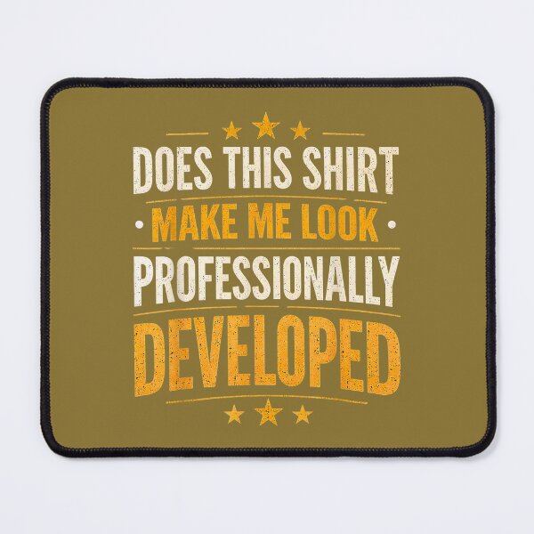 Item preview, Does This Shirt Make Me Look Professionally Developed designed and sold by ArleneRowe.
