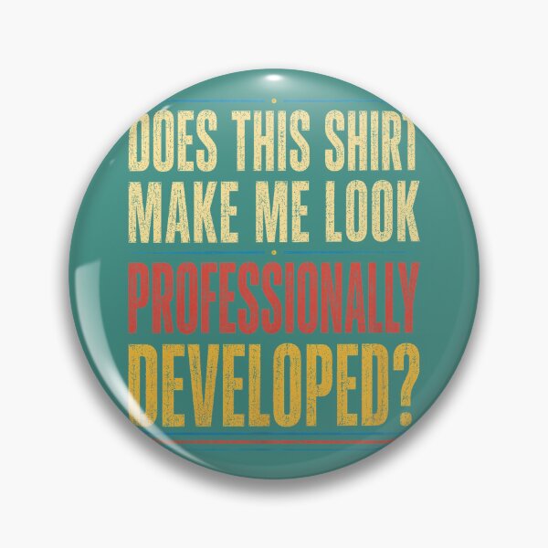 Item preview, Does This Shirt Make Me Look Professionally Developed designed and sold by ArleneRowe.