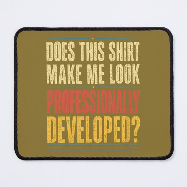 Item preview, Does This Shirt Make Me Look Professionally Developed designed and sold by ArleneRowe.