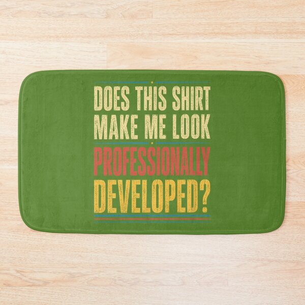 Item preview, Does This Shirt Make Me Look Professionally Developed designed and sold by ArleneRowe.